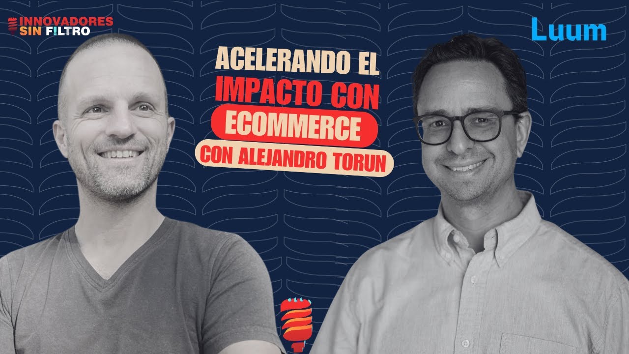 Acelerando el impacto con e-commerce, con Alejandro Torun