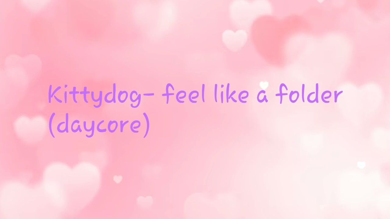 Kittydog- Feel like a Folder (daycore)