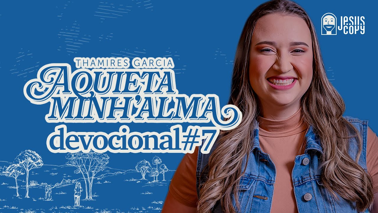 Aquieta minh’alma - DEVOCIONAL #7 - THAMIRES GARCIA