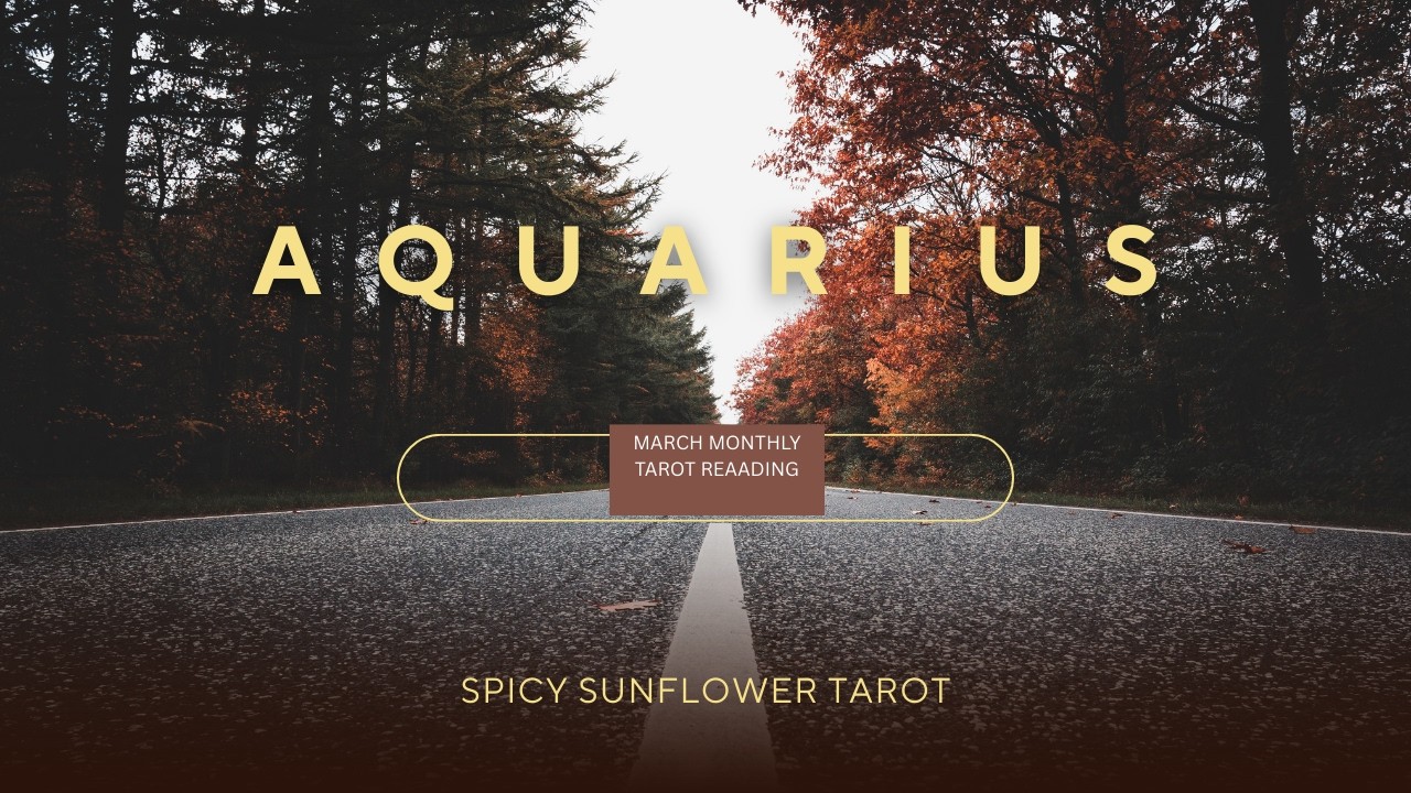 Aquarius ♒ | March 2026 Monthly Tarot Reading | Spicy Sunflower Tarot