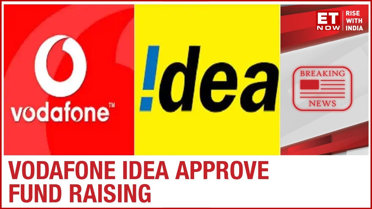 Vodafone Idea board approve fund raising upto ₹25,000 crore