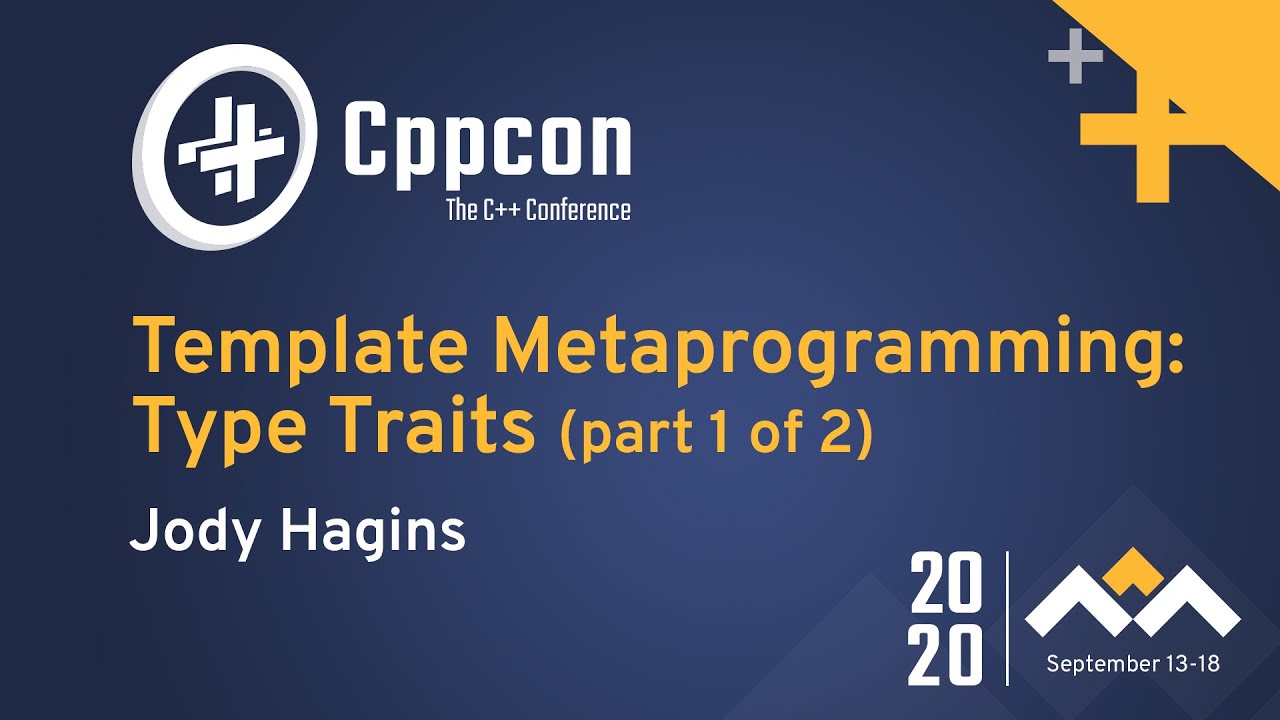 Template Metaprogramming: Type Traits (part 1 of 2) - Jody Hagins - CppCon 2020
