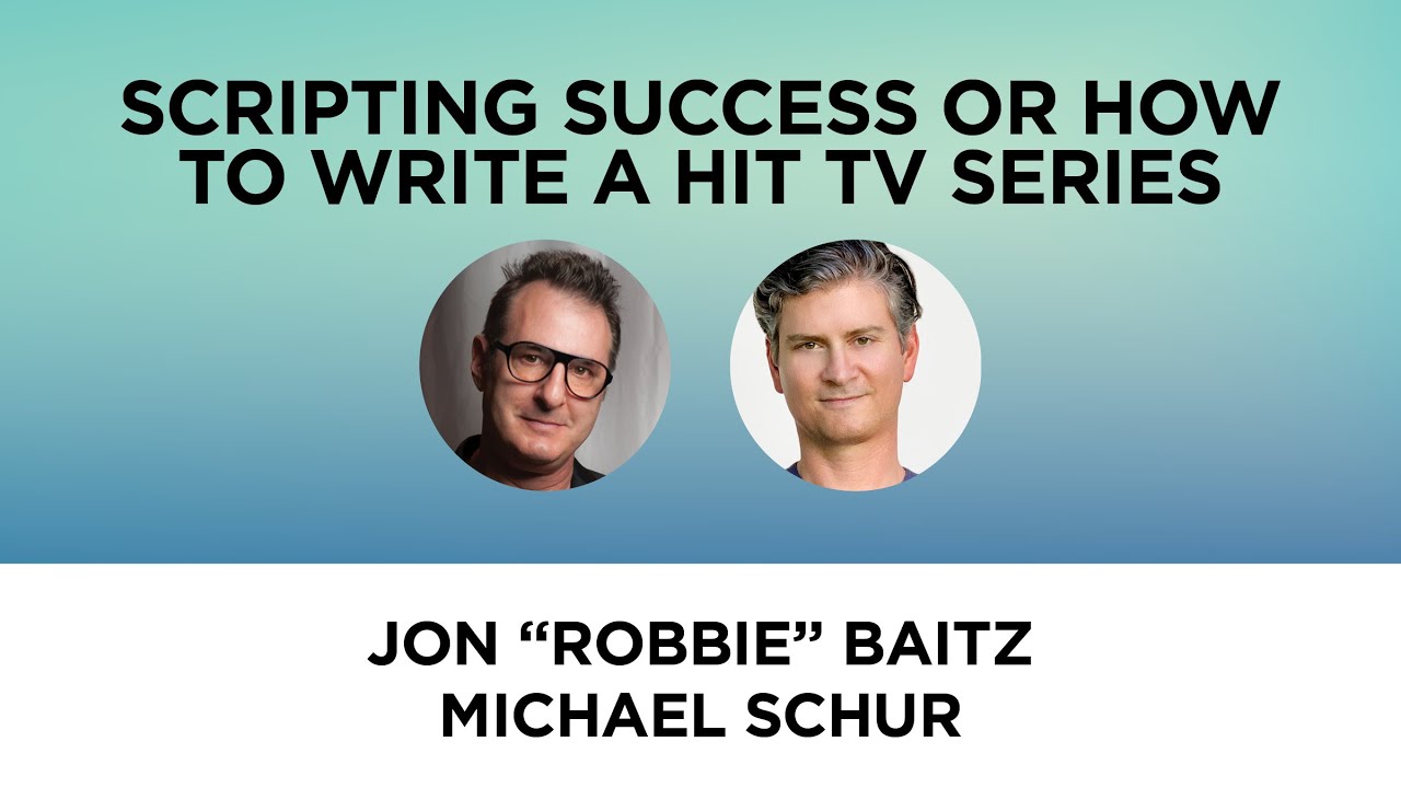 Scripting Success or How to Write a Hit TV Series&mdash;Jon &ldquo;Robbie&rdquo; Baitz and Michael Schur
