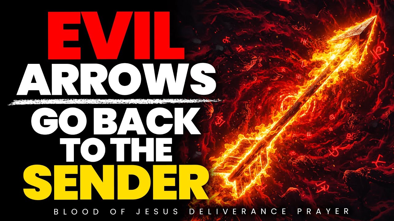 Send Back Evil Arrows Now! |  Atomic Warfare Prayer Against Evil Altars, and Witchcraft Attacks