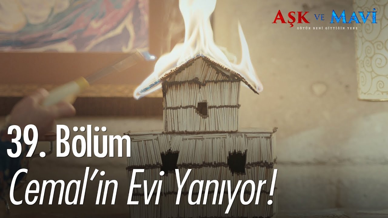 Cemal'in evi yanıyor! - Aşk ve Mavi 39. Bölüm