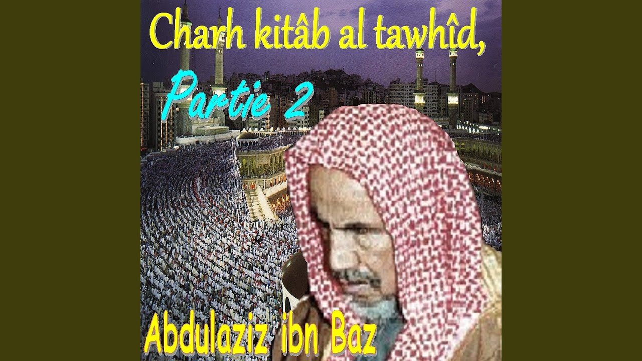 Charh Kitâb Al Tawhîd, Partie 2, Pt.1