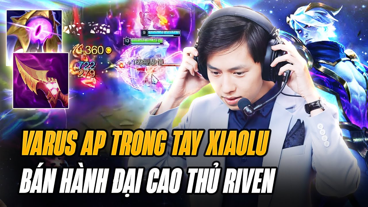 Varus AP Trong Tay Xiaolu Bán Hành Đại Cao Thủ Riven Hàn Quốc Với Lượng Sát Thương Quá Ảo