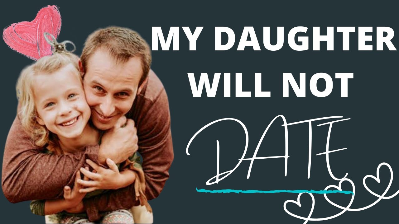 DATING AND MY DAUGHTER  // Saying No To The Broken Dating System || Something About Family