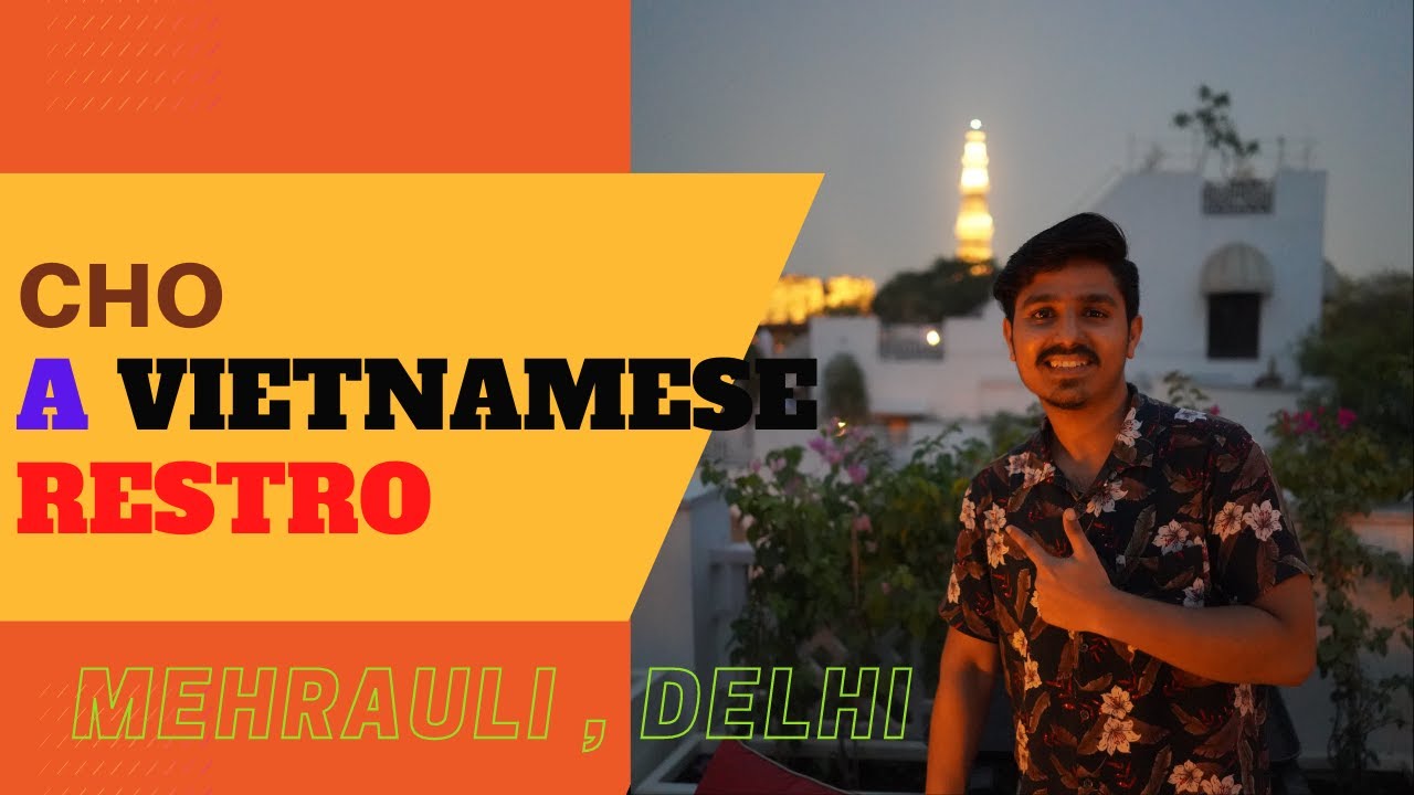 CHO , A Vietnamese Restro Mehrauli || Expensive Cafes In Delhi || Wanderlust Nj