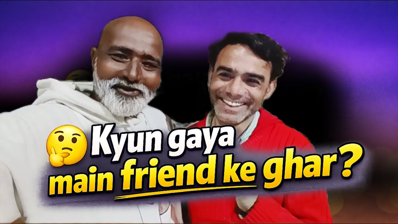 Kyun aya main friend ke ghr .?😦