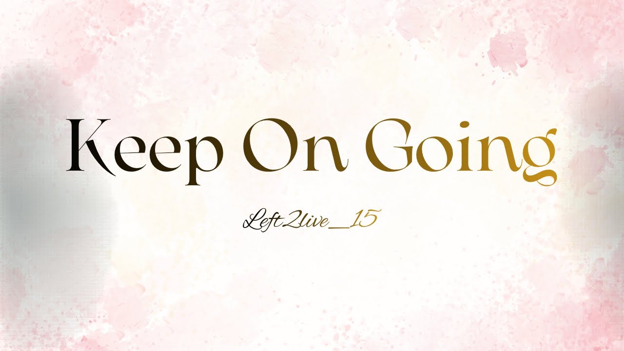 Keep On Going ~Left2live ( Official Video Lyrics)