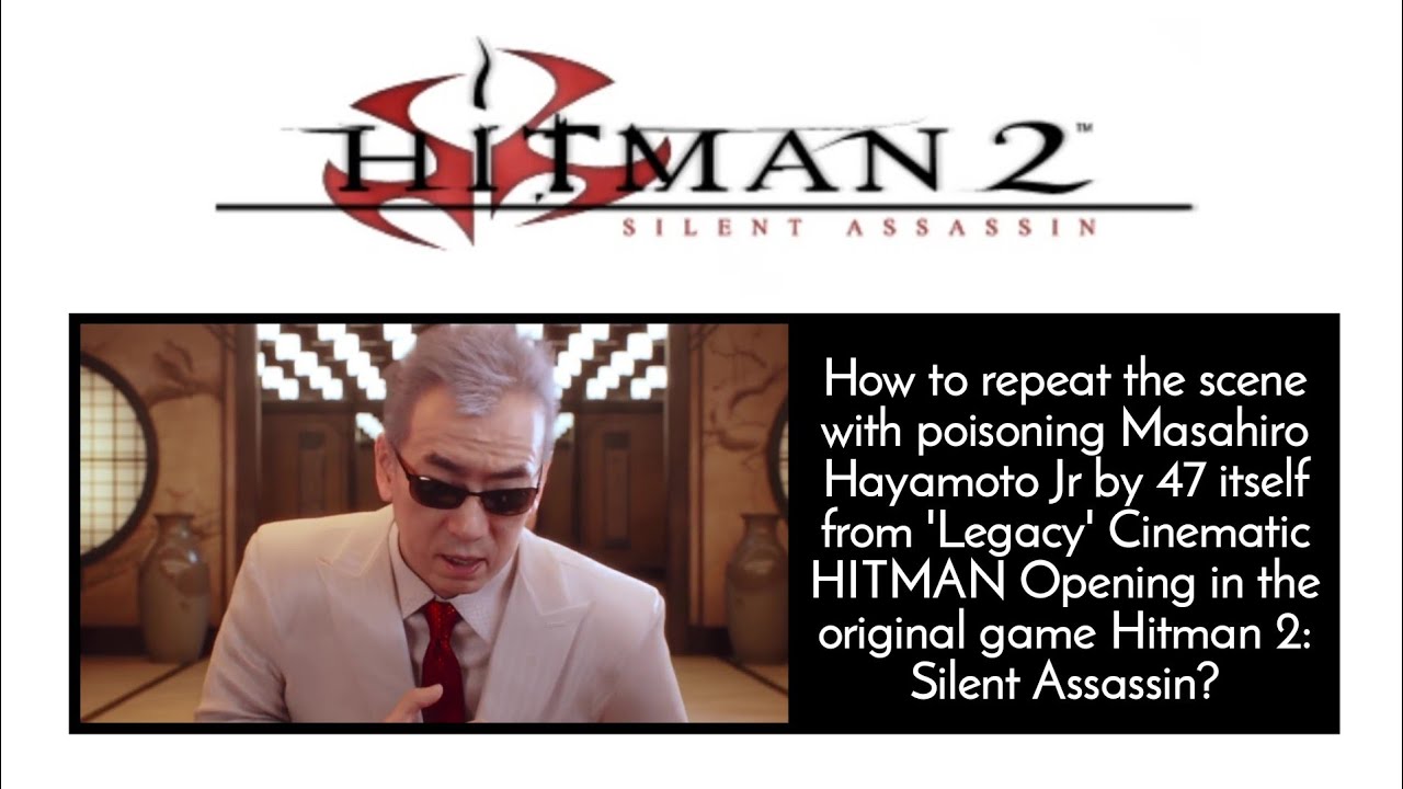 Как повторить сцену с Хаямото-младшим из Трейлера к HITMAN (2016) в Hitman 2: Silent Assassin