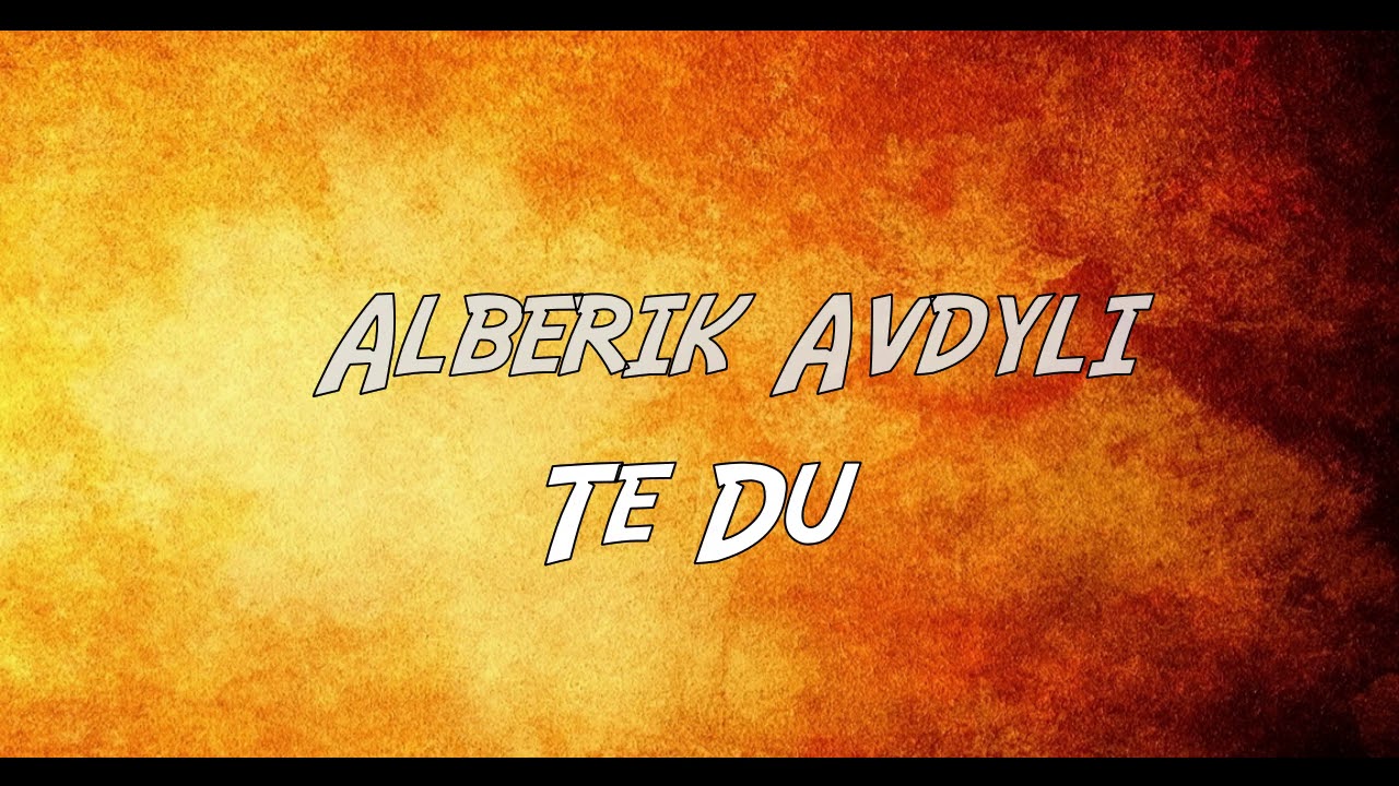 Alberik Avdyli - Te du