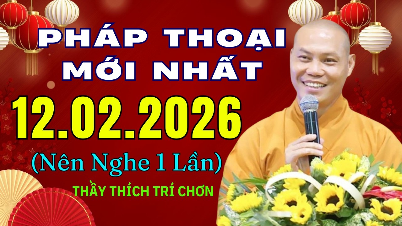 Pháp Thoại Mới Nhất ngày 12 .02 .2026 (nên nghe 1 lần) - Thầy Thích Trí Chơn