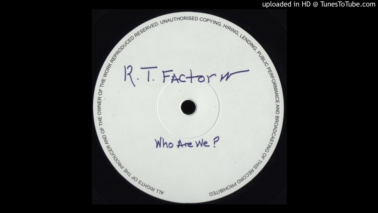 R.T. Factor (aka Ron Trent) - Who Are We ?