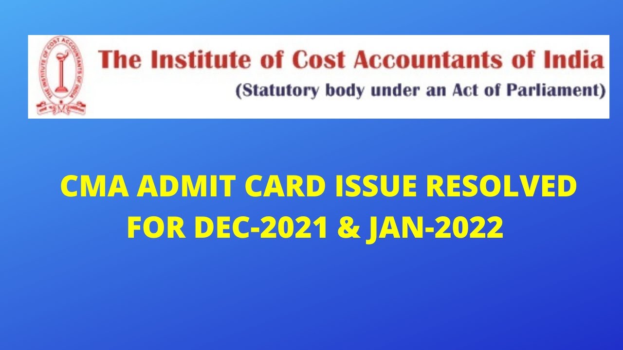 CMA ADMIT CARD ISSUE RESOLVED FOR DEC 2021 & JAN 2022