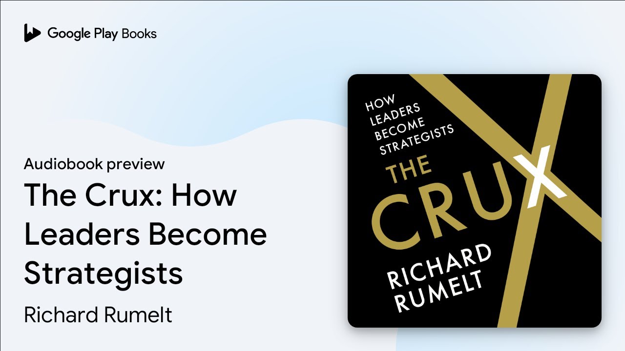 The Crux: How Leaders Become Strategists by Richard Rumelt &middot; Audiobook preview