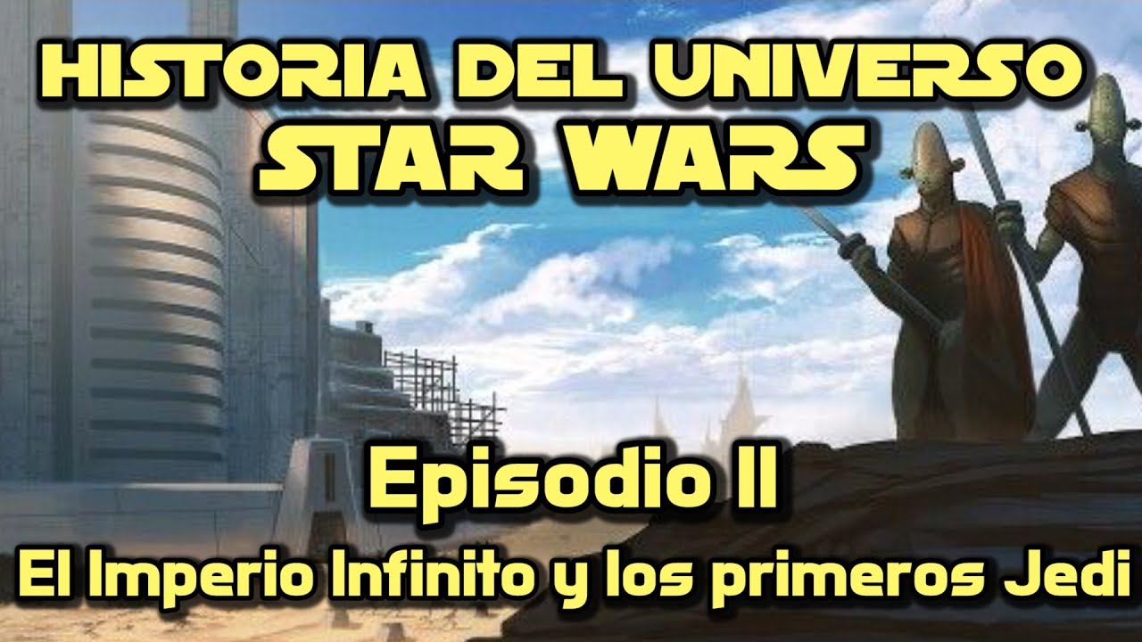 💥Historia del Universo STAR WARS - Episodio II - El Imperio Infinito y los primeros Jedis