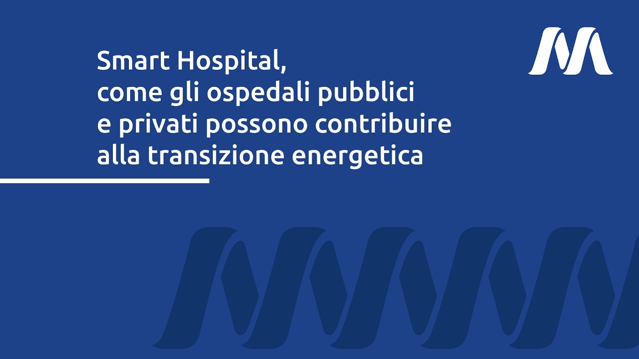Smart Hospital, come gli ospedali pubblici e privati possono contribuire alla transizione energetica