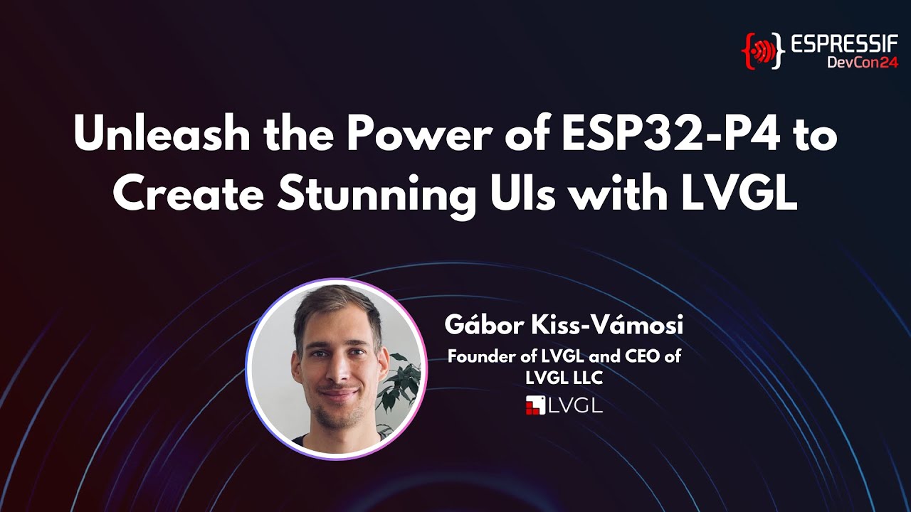DevCon24 - Unleash the Power of ESP32 P4 to Create Stunning UIs with LVGL