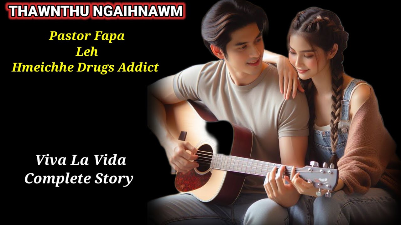 THAWNTHU NGAIHNAWM ( Viva la vida) // Complete Story