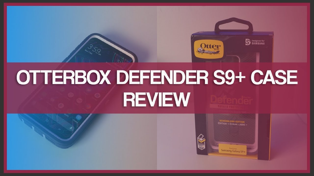 OtterBox Defender Samsung Galaxy S9+ Case - Review