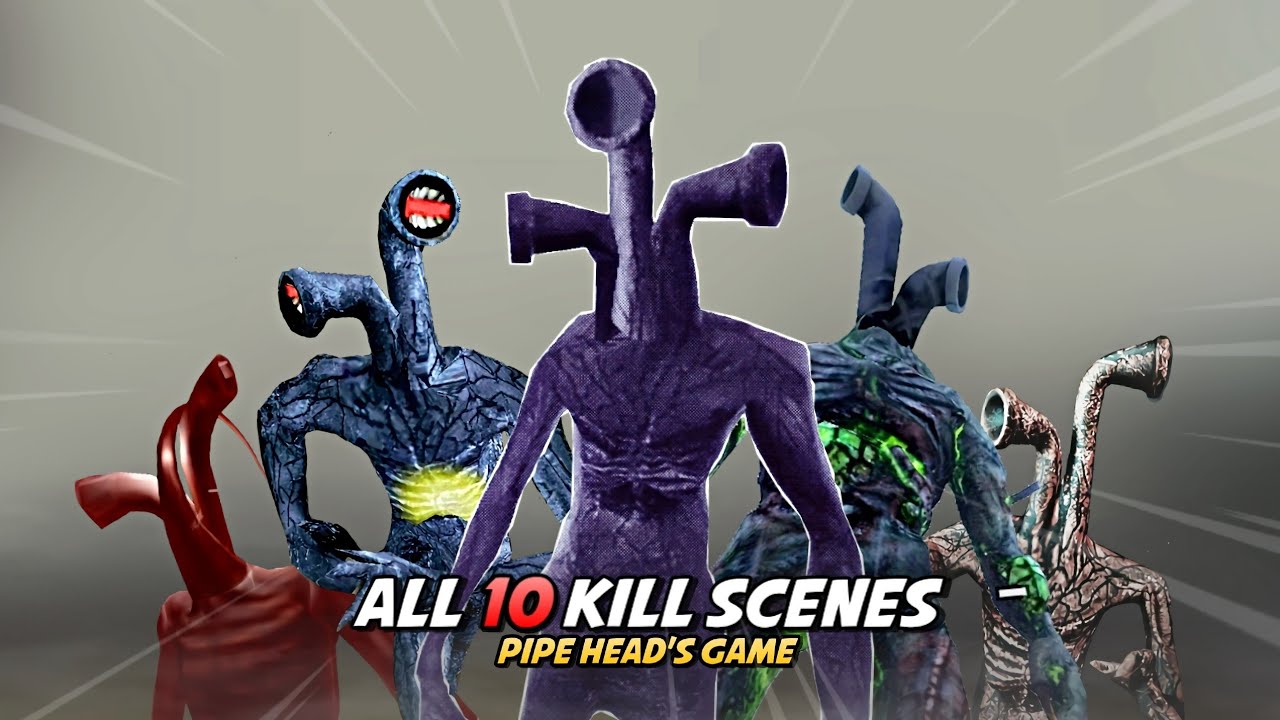 All 10 Kill Scenes - Pipe Head's Game