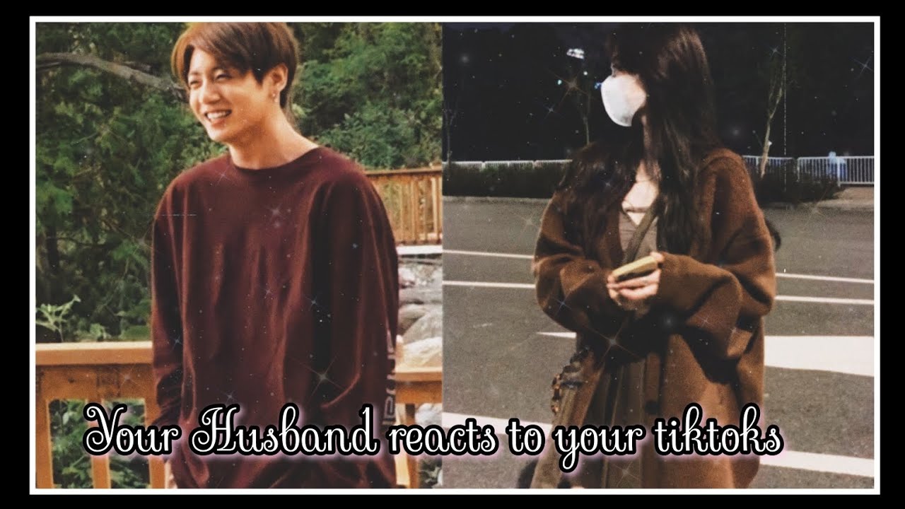※𝚈𝚘𝚞𝚛 𝚑𝚞𝚜𝚋𝚊𝚗𝚍 𝚛𝚎𝚊𝚌𝚝𝚜 𝚝𝚘 𝚢𝚘𝚞𝚛 𝚃𝚒𝚔𝚃𝚘𝚔𝚜※ ||𝙹𝚞𝚗𝚐𝚔𝚘𝚘𝚔||