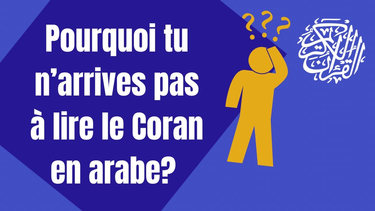 Pourquoi tu n’arrives pas à lire le Coran en arabe?