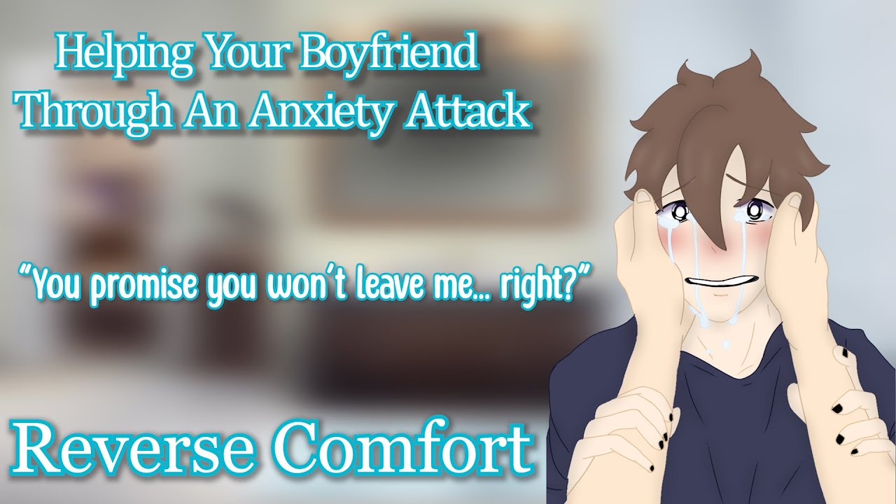 Helping Your Boyfriend Through An Anxiety Attack [M4F] [Reverse Comfort]