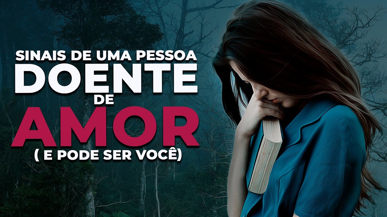 Sinais de uma pessoa DOENTE DE AMOR (e pode ser você)