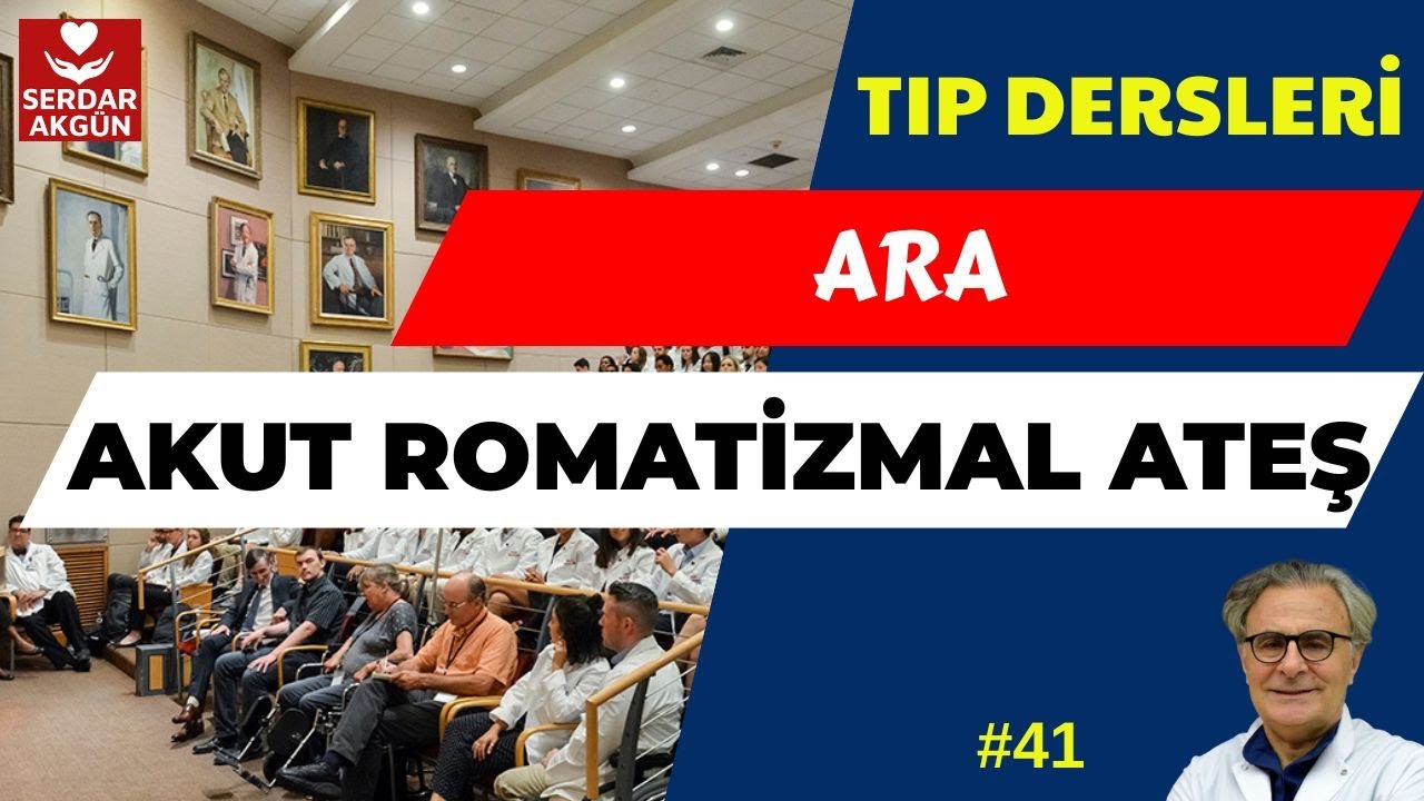 41. AKUT ROMATİZMAL ATEŞ, SERDAR AKGÜN