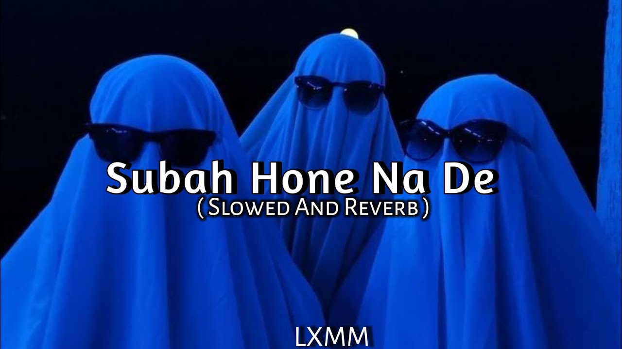 Subah Hone Na De [( Slowed And Reverb )] Music Lover