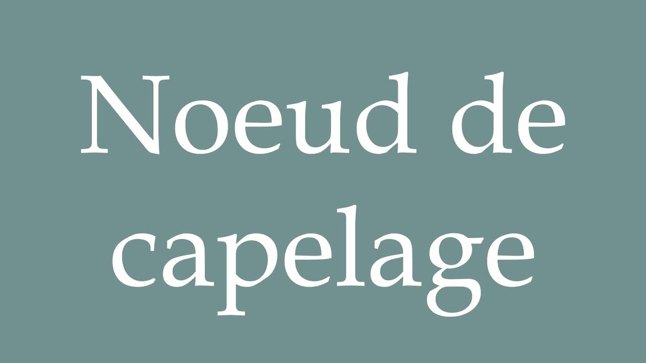 How to Pronounce ''Noeud de capelage'' (Capeling knot) Correctly in French