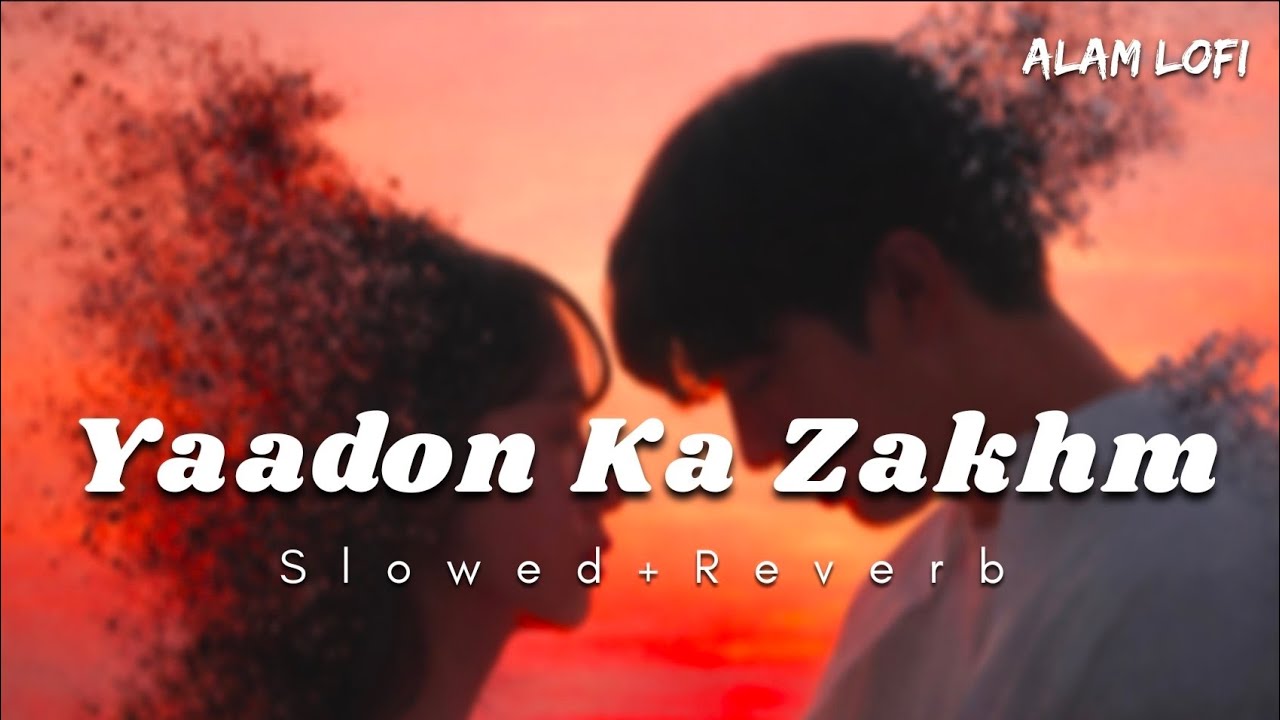 Yaadon Ka Zakhm (Slowed + Reverb) | Sad Emotional Bollywood Song | Heartbreak Song 2026 | Alam Lofi