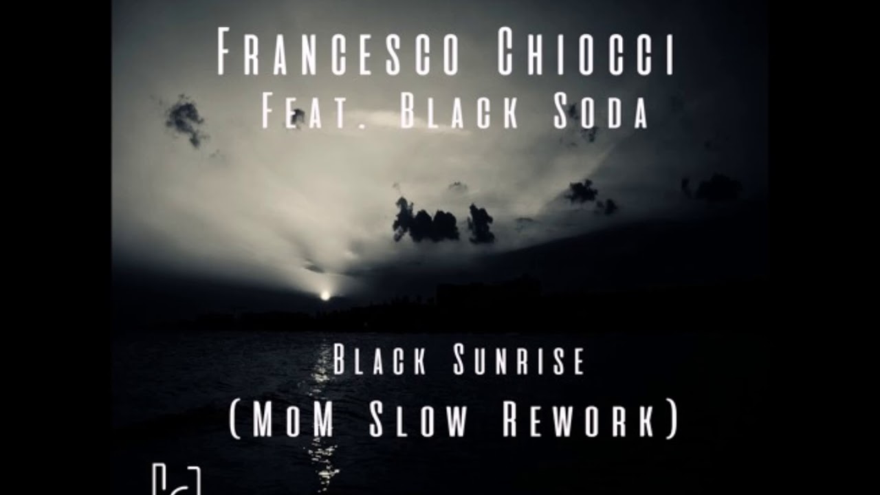 Francesco Chiocci Ft. Black Soda - Black Sunrise (MoM Slow Rework)