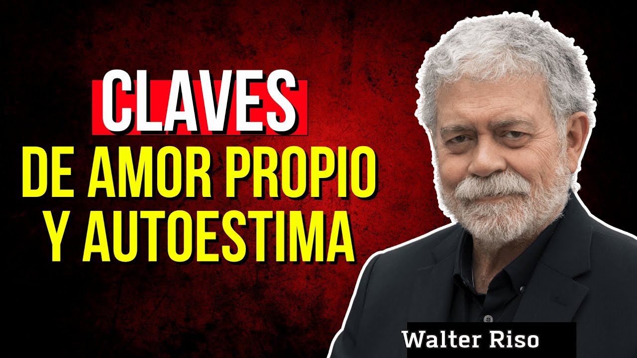 Claves de AMOR PROPIO y Autoestima - Walter Riso