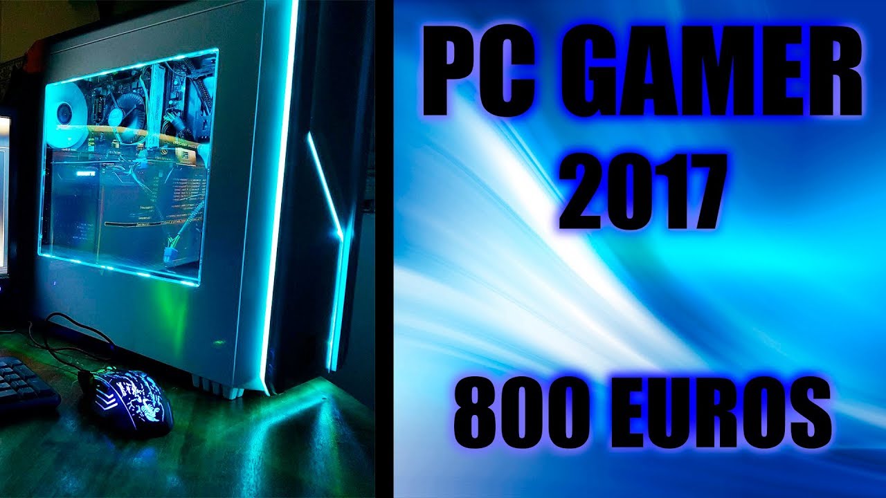 Presupuesto PC GAMER 800 Euros | 2017 en Español