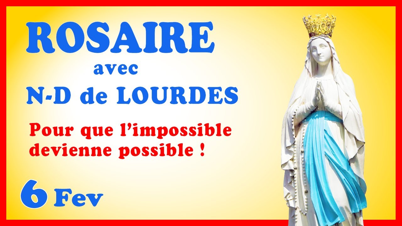 ROSAIRE avec N-D de LOURDES 🙏 Pour que l’impossible devienne possible ! 6 Février