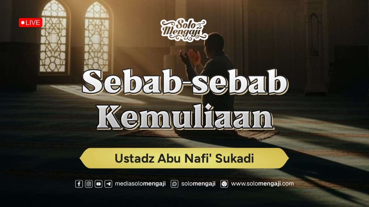 SEBAB-SEBAB KEMULIAAN ┃ Ustadz Abu Nafi' Sukadi حفظه الله تعالى