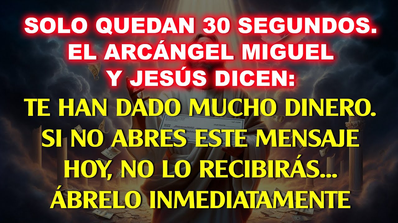💸Solo quedan 30 segundos - El Arcángel Miguel y Jesús dicen: Te han dado mucho de...