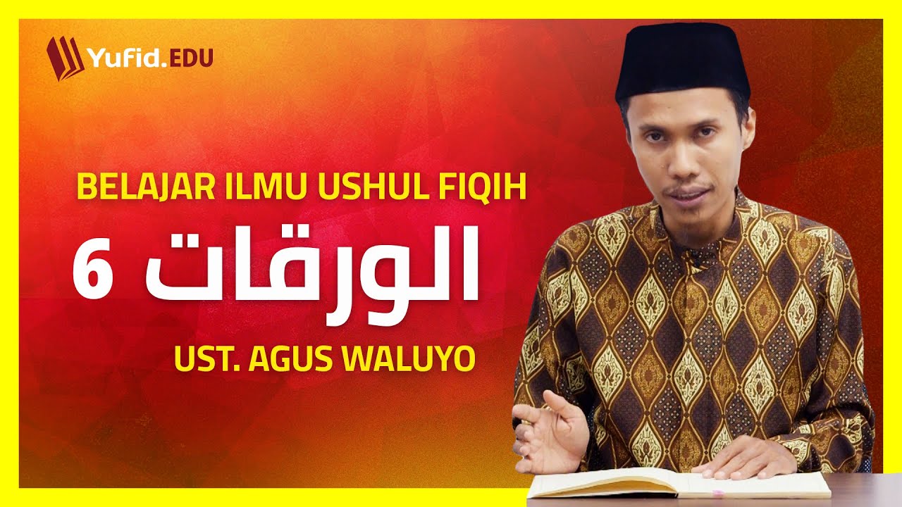 6. Hukum Taklifi - Definisi Wajib dan Macam-Macam Hukum Wajib (Al Waroqot) - Ustadz Agus Waluyo