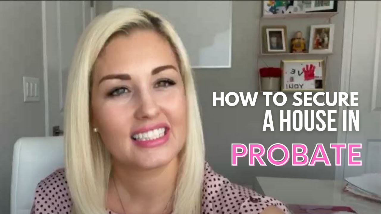 HOW TO SECURE A HOUSE IN PROBATE