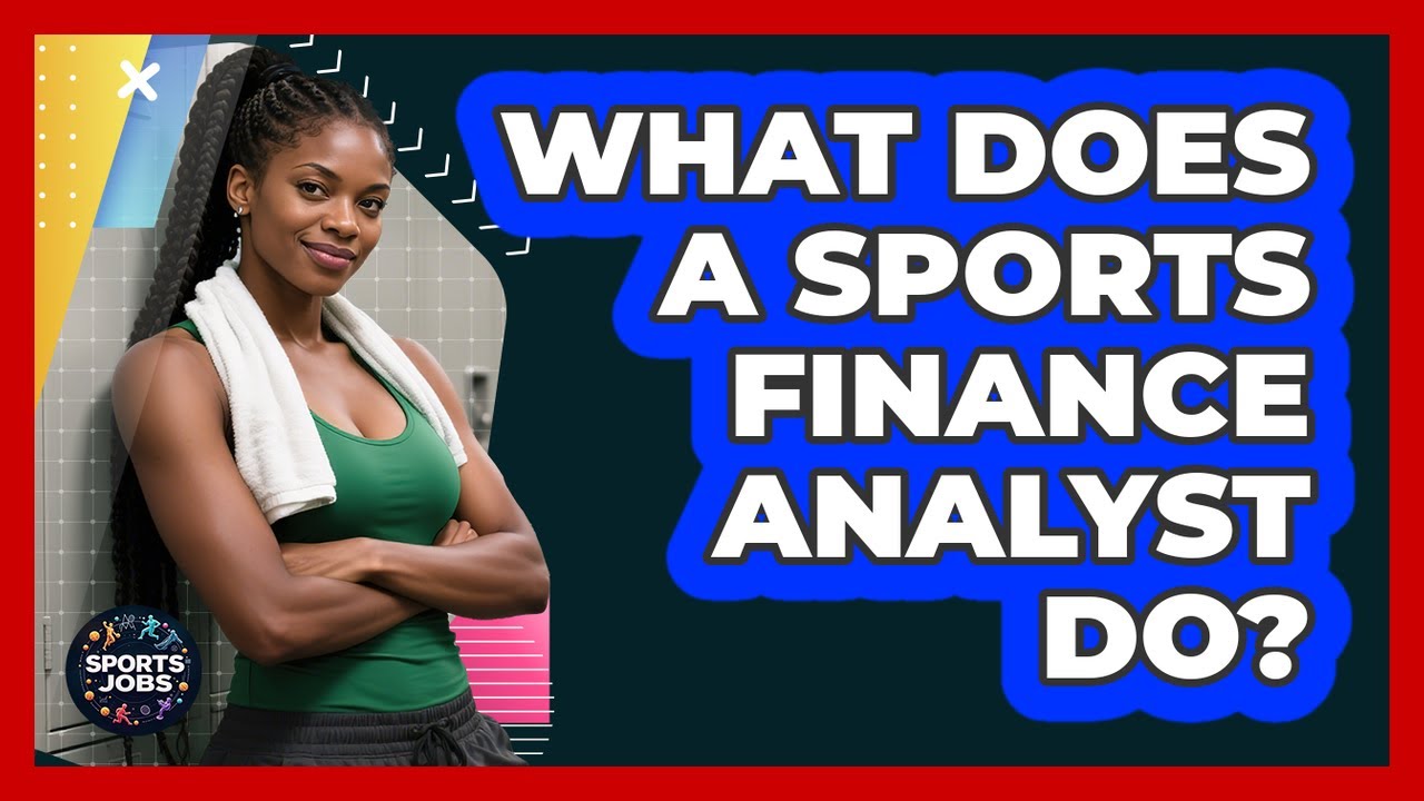 What Does A Sports Finance Analyst Do?