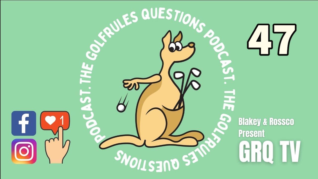 Episode FORTY-SEVEN The GolfRules Questions Podcast - Golf Rules Explained