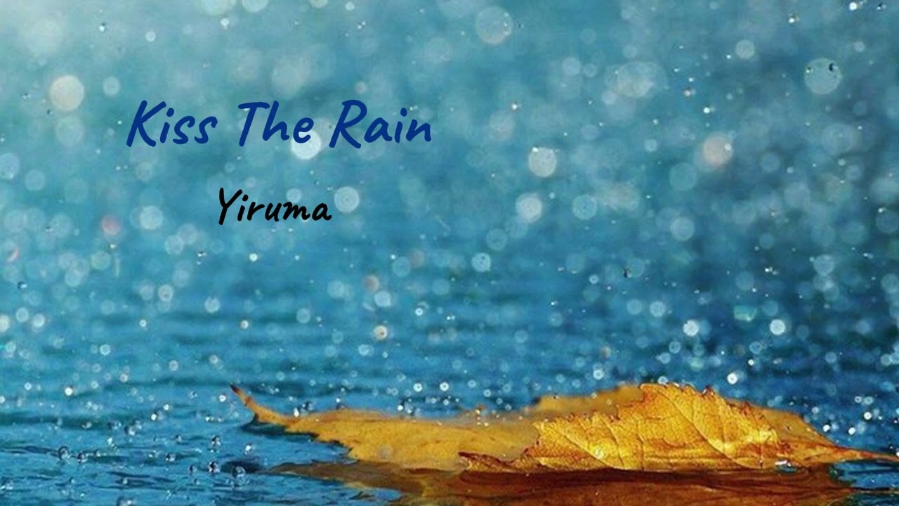 Best of Yiruma - Kiss The Rain | Piano for Relaxing ~ Bản nhạc tuyệt vời giảm căng thẳng mệt mỏi.