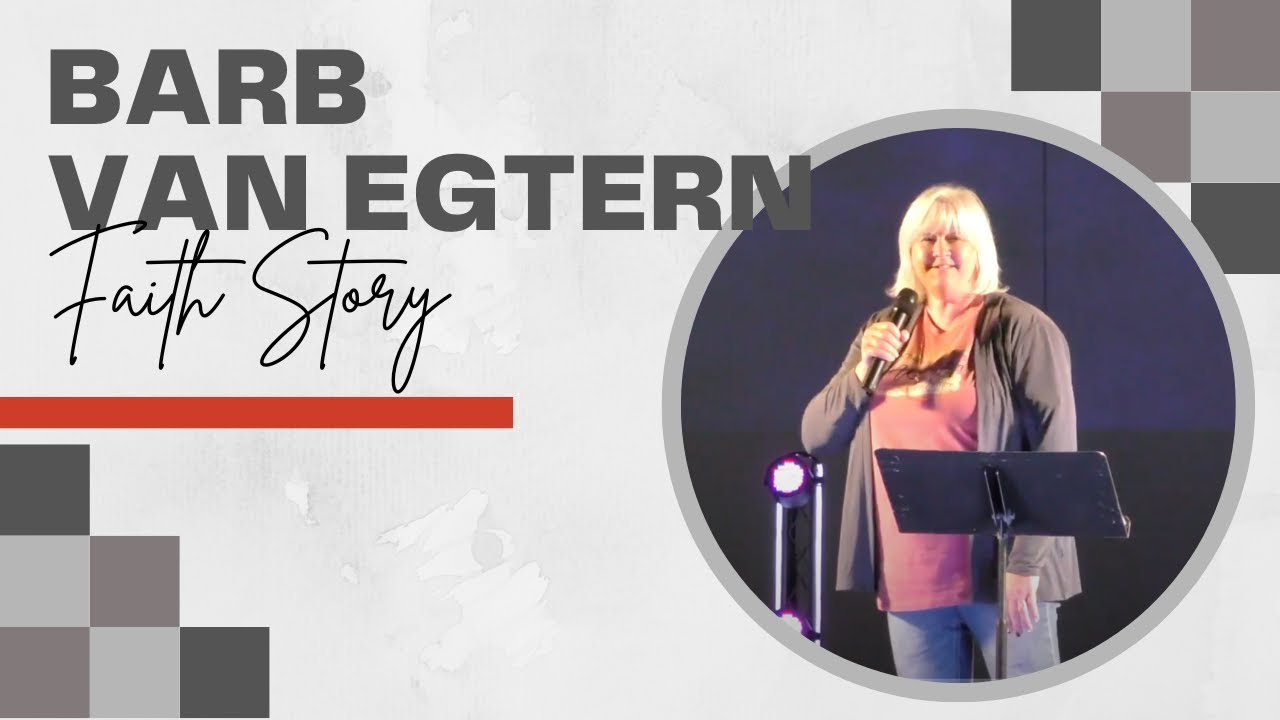 FAITH STORY - Barb Van Egtern