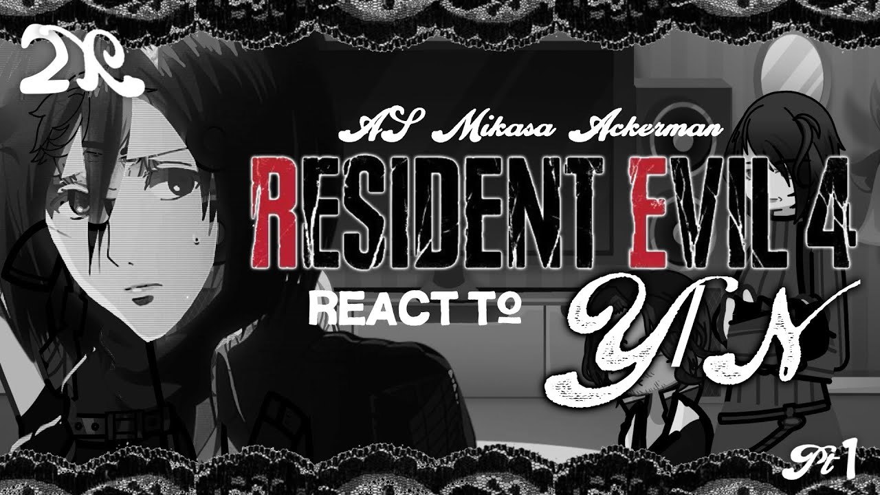 RESIDENT EVIL (4) react to Y/N as MIKASA ACKERMAN | 2X! PT 1/2 | RE —XYRAABLUES