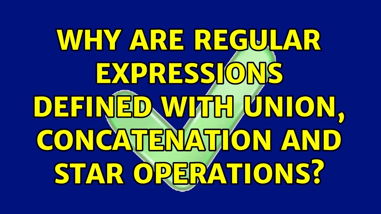 Why are regular expressions defined with union, concatenation and star operations? (3 Solutions!!)