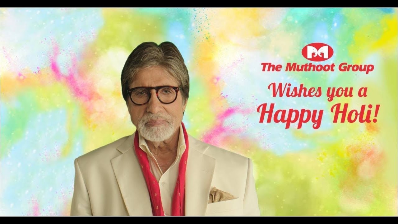 Mr. Amitabh Bachchan & The Muthoot Group Wish You A Happy Holi!